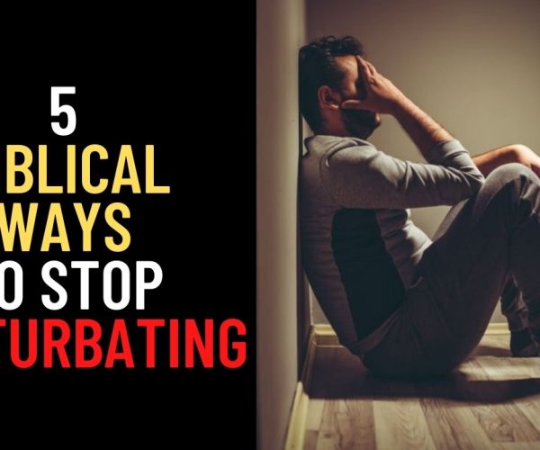 5 Practical and Biblical Ways to Stop Masturbation