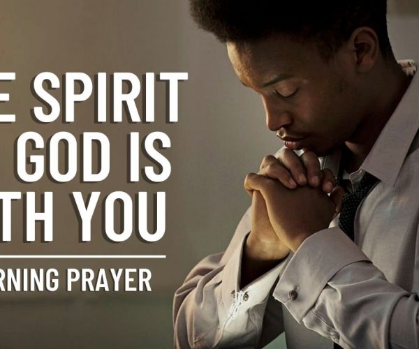 The Spirit Of God Is With You | A Morning Prayer To Start Your Day